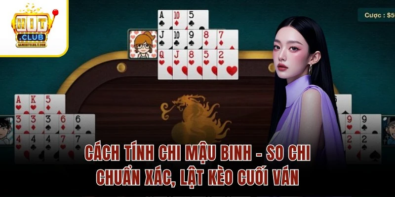 Cách Tính Chi Mậu Binh – So Chi Chuẩn Xác, Lật Kèo Cuối Ván Cách Tính Chi Mậu Binh – So Chi Chuẩn Xác, Lật Kèo Cuối Ván