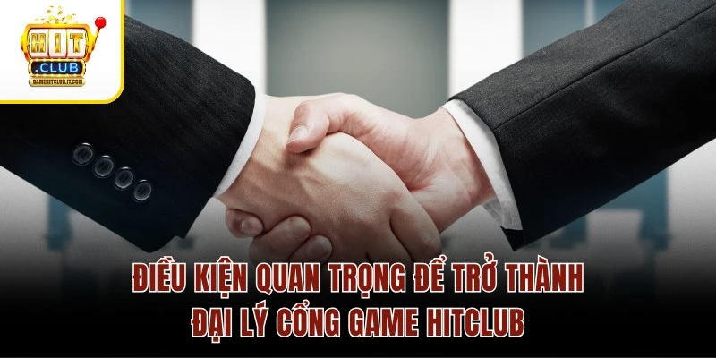 Đại Lý Hitclub Điều kiện quan trọng để trở thành đại lý cổng game Hitclub