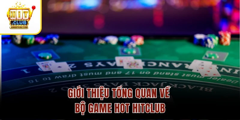 Game hot Hitclub Giới thiệu tổng quan về bộ game hot Hitclub