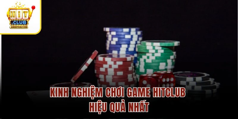 Game hot Hitclub Kinh nghiệm chơi game Hitclub hiệu quả nhất