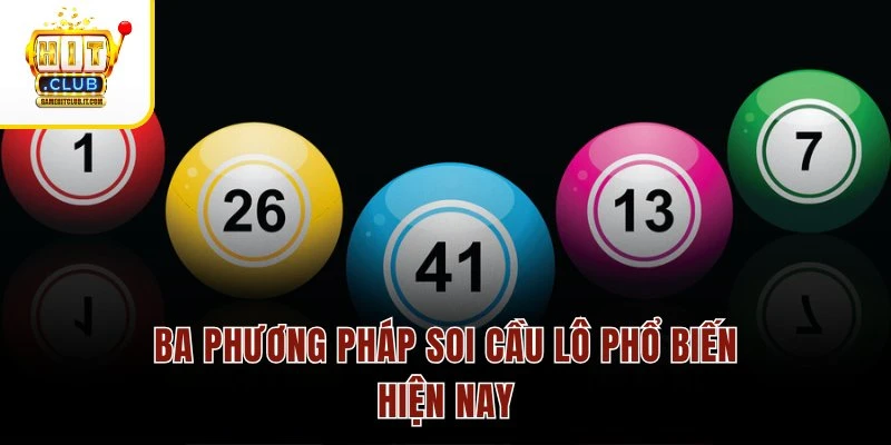 Soi Cầu Lô Đề – Phân Tích Chu Kỳ, Thu Thưởng Siêu Đỉnh Ba phương pháp soi cầu lô phổ biến hiện nay