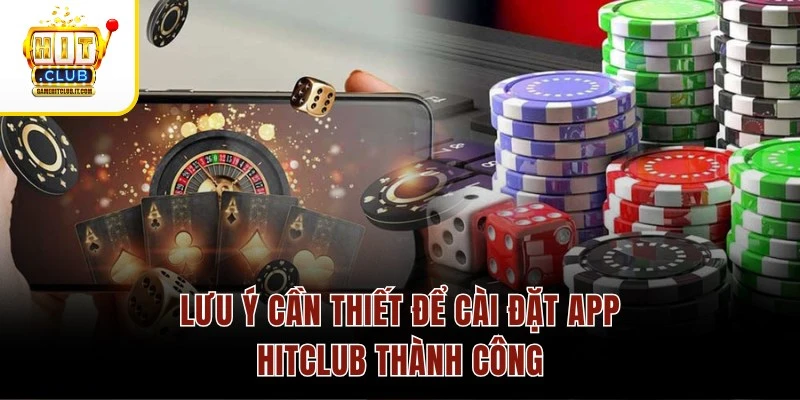 Tải App Hitclub Lưu ý cần thiết để cài đặt app Hitclub thành công
