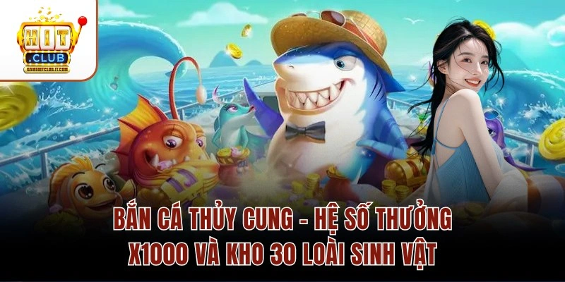 Bắn Cá Thủy Cung – Hệ Số Thưởng X1000 Và Kho 30 Loài Sinh Vật Bắn Cá Thủy Cung – Hệ Số Thưởng X1000 Và Kho 30 Loài Sinh Vật