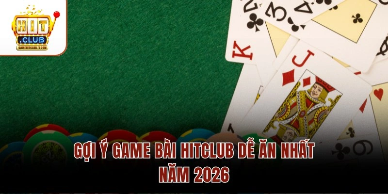 GIẢI ĐÁP: Hitclub Hỗ Trợ Bao Nhiêu Người Chơi Trong 1 Bàn Gợi ý game bài Hitclub dễ ăn nhất năm 2026