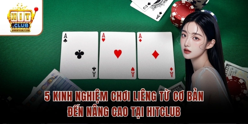 5 Kinh Nghiệm Chơi Liêng Từ Cơ Bản Đến Nâng Cao Tại Hitclub 5 Kinh Nghiệm Chơi Liêng Từ Cơ Bản Đến Nâng Cao Tại Hitclub