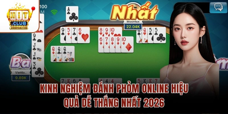Kinh Nghiệm Đánh Phỏm Online Hiệu Quả Dễ Thắng Nhất 2026 Kinh Nghiệm Đánh Phỏm Online Hiệu Quả Dễ Thắng Nhất 2026