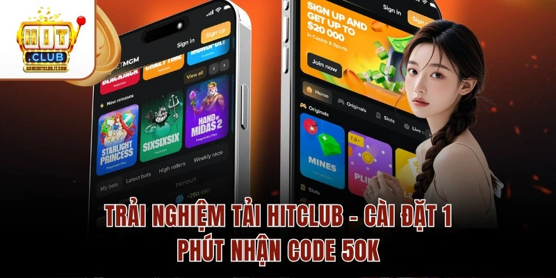 Trải Nghiệm Tải Hitclub – Cài Đặt 1 Phút Nhận Code 50K Trải Nghiệm Tải Hitclub – Cài Đặt 1 Phút Nhận Code 50K
